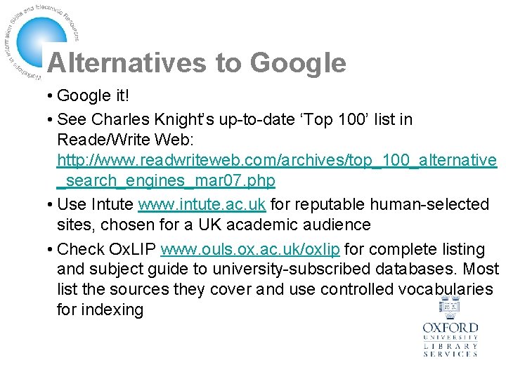 Alternatives to Google • Google it! • See Charles Knight’s up-to-date ‘Top 100’ list