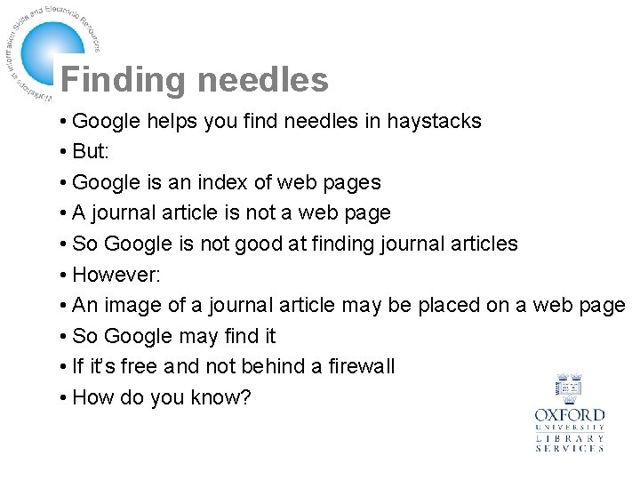 Finding needles • Google helps you find needles in haystacks • But: • Google