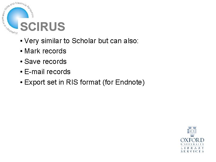 SCIRUS • Very similar to Scholar but can also: • Mark records • Save