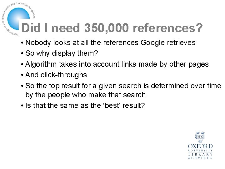 Did I need 350, 000 references? • Nobody looks at all the references Google