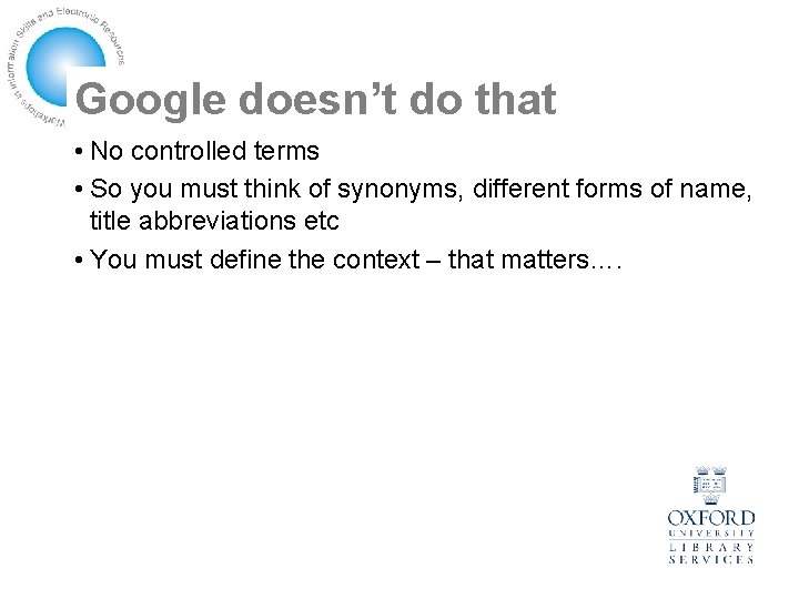 Google doesn’t do that • No controlled terms • So you must think of