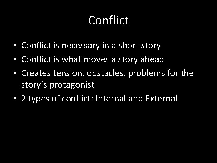Conflict • Conflict is necessary in a short story • Conflict is what moves