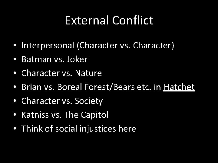 External Conflict • • Interpersonal (Character vs. Character) Batman vs. Joker Character vs. Nature