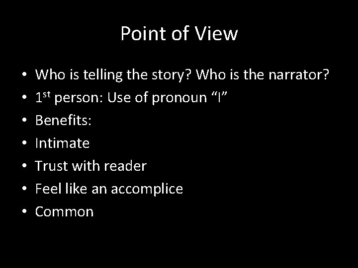 Point of View • • Who is telling the story? Who is the narrator?
