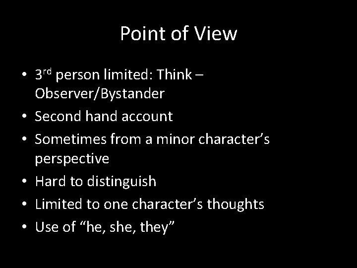Point of View • 3 rd person limited: Think – Observer/Bystander • Second hand