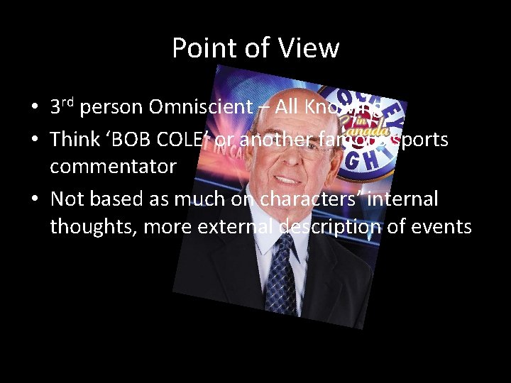 Point of View • 3 rd person Omniscient – All Knowing • Think ‘BOB