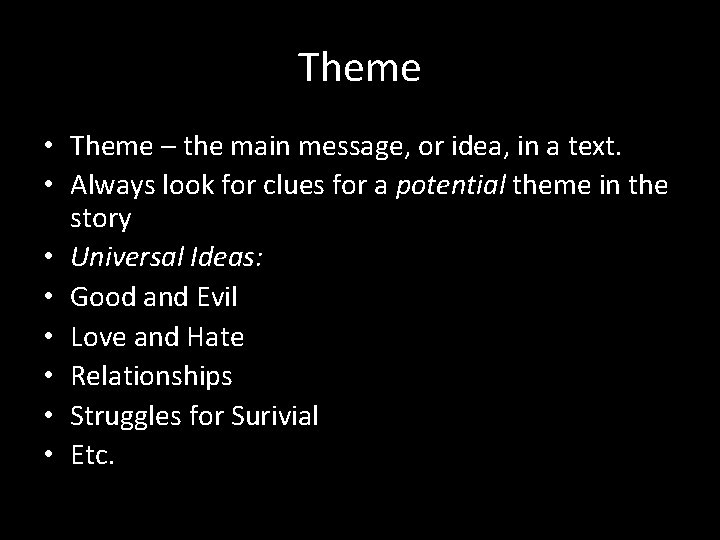 Theme • Theme – the main message, or idea, in a text. • Always