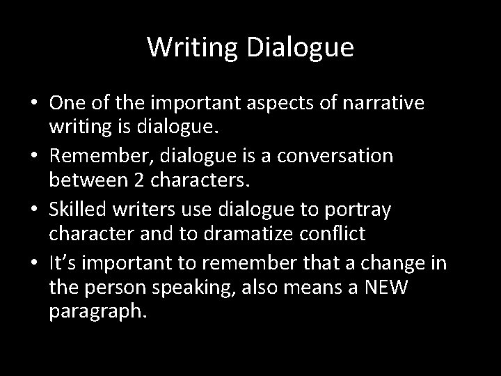 Writing Dialogue • One of the important aspects of narrative writing is dialogue. •