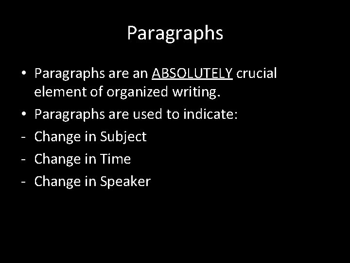 Paragraphs • Paragraphs are an ABSOLUTELY crucial element of organized writing. • Paragraphs are