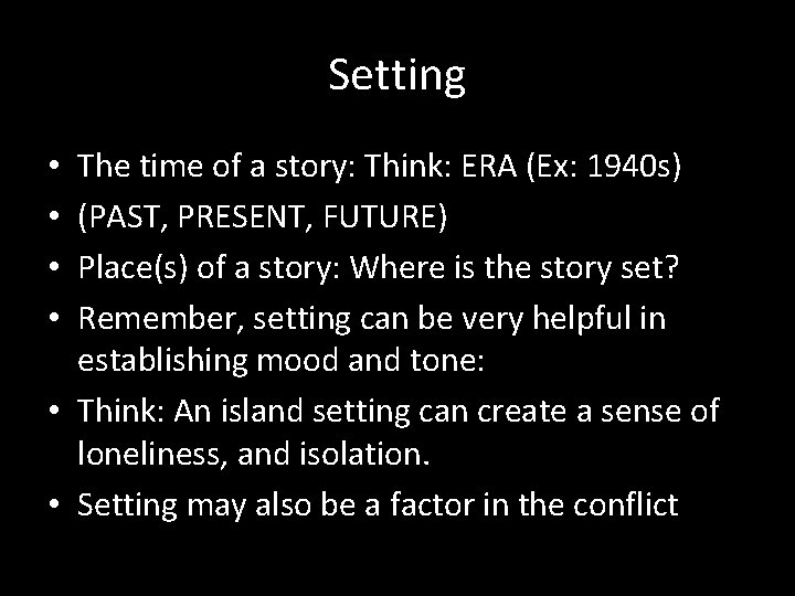 Setting The time of a story: Think: ERA (Ex: 1940 s) (PAST, PRESENT, FUTURE)