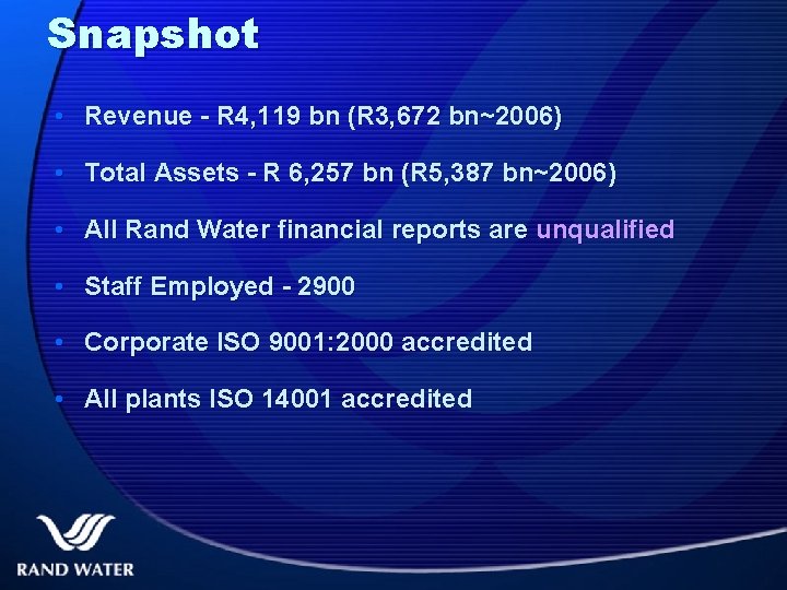 Snapshot • Revenue - R 4, 119 bn (R 3, 672 bn~2006) • Total
