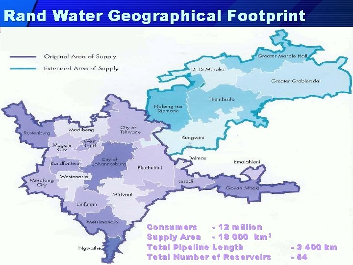 Rand Water Geographical Footprint Consumers - 12 million Supply Area - 18 000 km