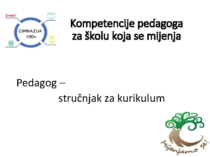 Kompetencije pedagoga za školu koja se mijenja Pedagog – stručnjak za kurikulum 