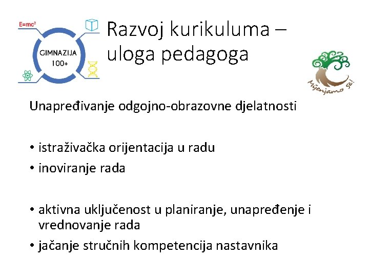 Razvoj kurikuluma – uloga pedagoga Unapređivanje odgojno-obrazovne djelatnosti • istraživačka orijentacija u radu •