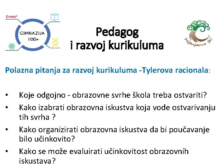 Pedagog i razvoj kurikuluma Polazna pitanja za razvoj kurikuluma -Tylerova racionala: • • Koje