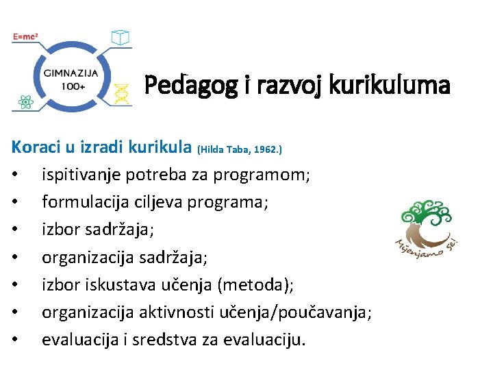 Pedagog i razvoj kurikuluma Koraci u izradi kurikula (Hilda Taba, 1962. ) • ispitivanje