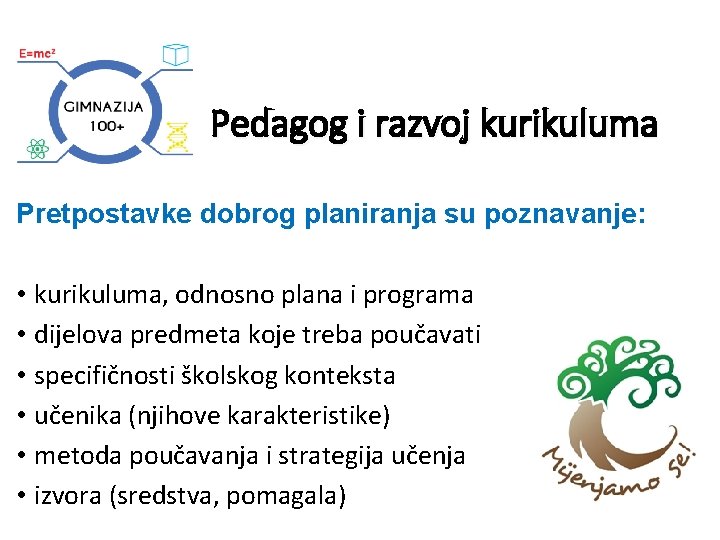 Pedagog i razvoj kurikuluma Pretpostavke dobrog planiranja su poznavanje: • kurikuluma, odnosno plana i