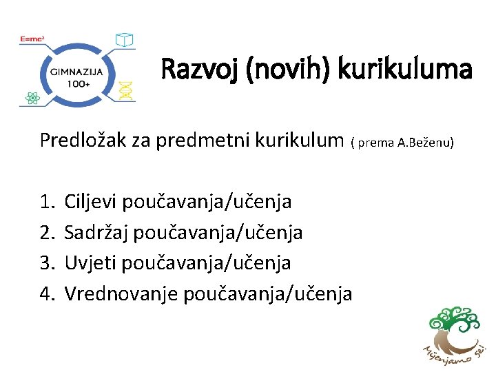 Razvoj (novih) kurikuluma Predložak za predmetni kurikulum ( prema A. Beženu) 1. 2. 3.