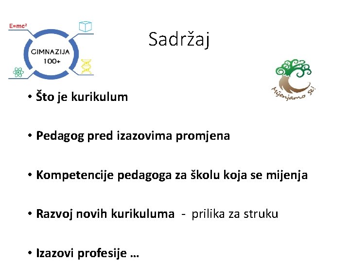 Sadržaj • Što je kurikulum • Pedagog pred izazovima promjena • Kompetencije pedagoga za