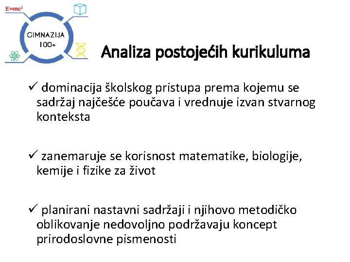 Analiza postojećih kurikuluma ü dominacija školskog pristupa prema kojemu se sadržaj najčešće poučava i