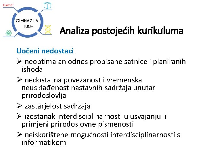 Analiza postojećih kurikuluma Uočeni nedostaci: Ø neoptimalan odnos propisane satnice i planiranih ishoda Ø