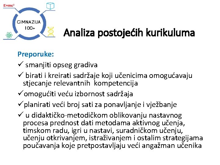 Analiza postojećih kurikuluma Preporuke: ü smanjiti opseg gradiva ü birati i kreirati sadržaje koji