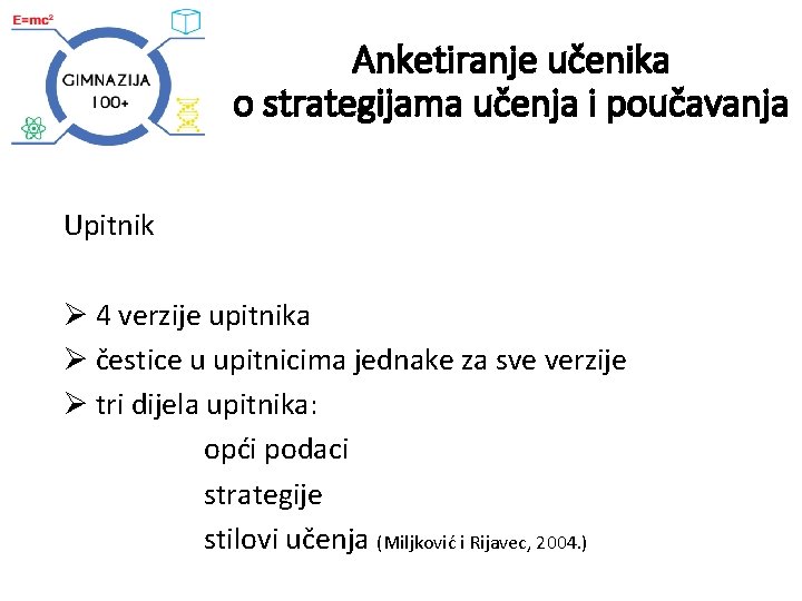 Anketiranje učenika o strategijama učenja i poučavanja Upitnik Ø 4 verzije upitnika Ø čestice