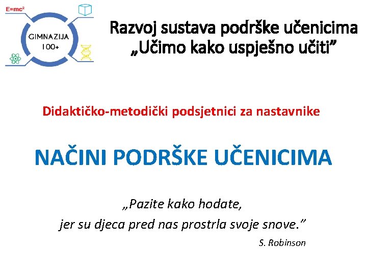 Razvoj sustava podrške učenicima „Učimo kako uspješno učiti” Didaktičko-metodički podsjetnici za nastavnike NAČINI PODRŠKE