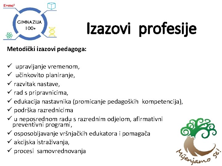 Izazovi profesije Metodički izazovi pedagoga: ü upravljanje vremenom, ü učinkovito planiranje, ü razvitak nastave,