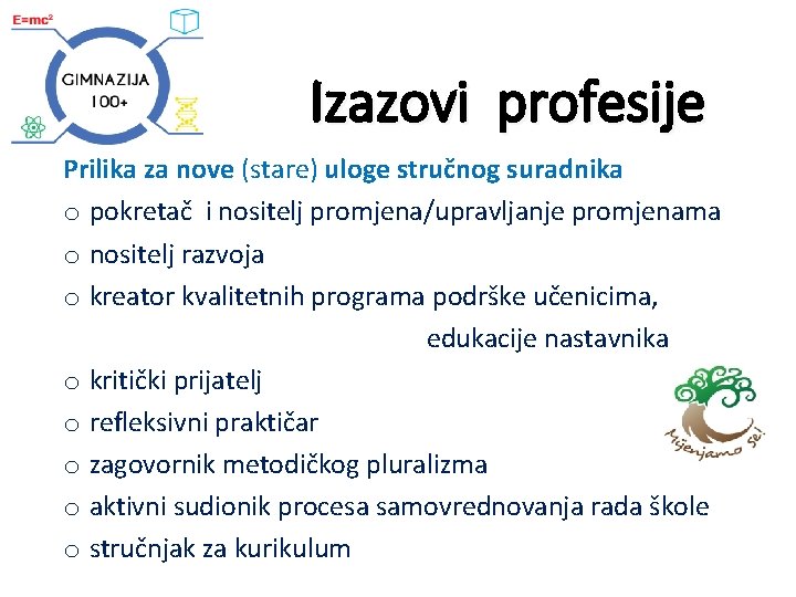 Izazovi profesije Prilika za nove (stare) uloge stručnog suradnika o pokretač i nositelj promjena/upravljanje