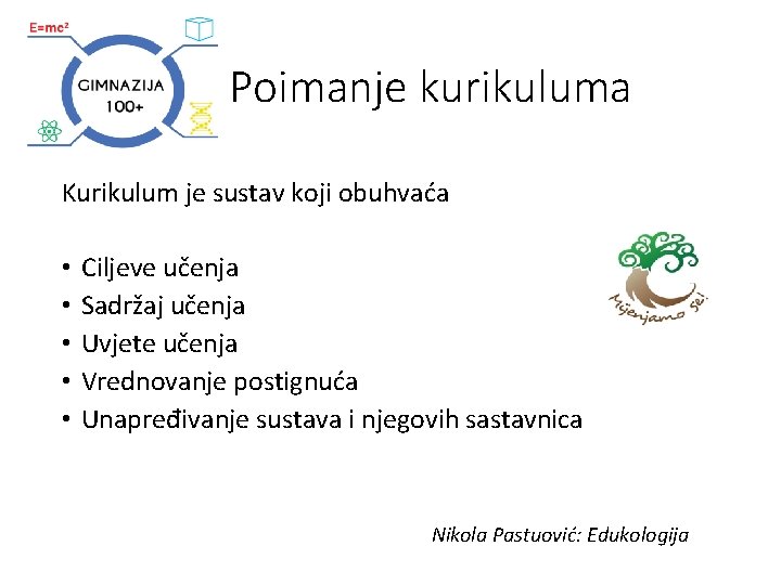 Poimanje kurikuluma Kurikulum je sustav koji obuhvaća • • • Ciljeve učenja Sadržaj učenja