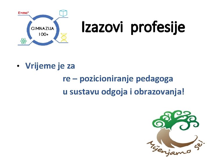 Izazovi profesije • Vrijeme je za re – pozicioniranje pedagoga u sustavu odgoja i