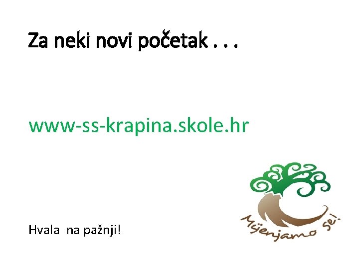 Za neki novi početak. . . www-ss-krapina. skole. hr Hvala na pažnji! 