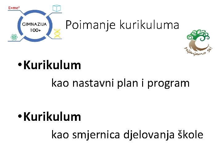 Poimanje kurikuluma • Kurikulum kao nastavni plan i program • Kurikulum kao smjernica djelovanja