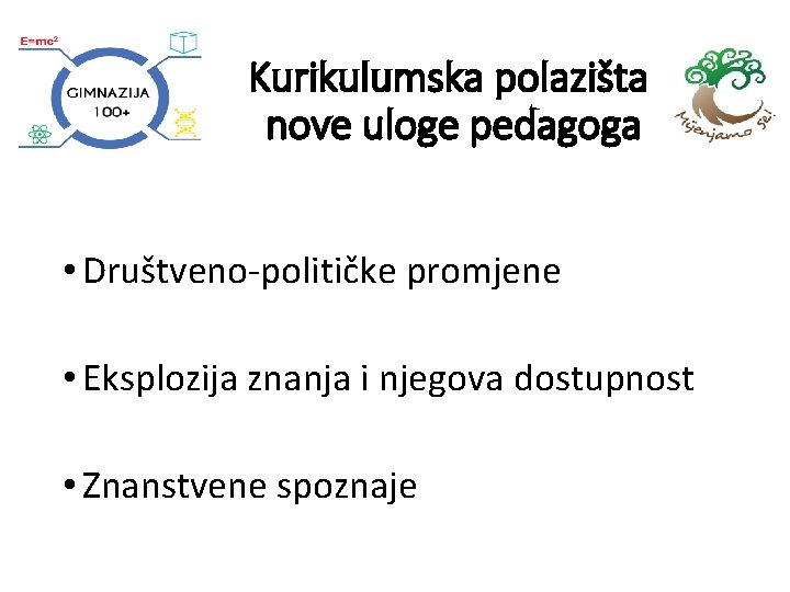 Kurikulumska polazišta nove uloge pedagoga • Društveno-političke promjene • Eksplozija znanja i njegova dostupnost