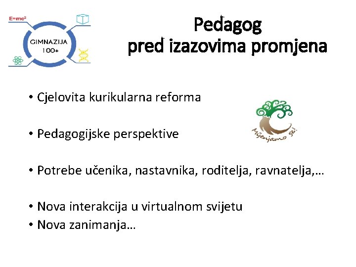 Pedagog pred izazovima promjena • Cjelovita kurikularna reforma • Pedagogijske perspektive • Potrebe učenika,