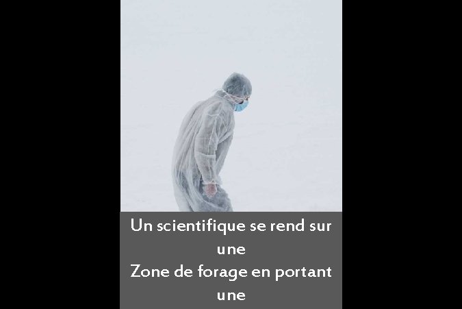 Un scientifique se rend sur une Zone de forage en portant une 
