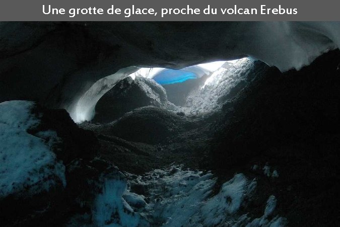 Une grotte de glace, proche du volcan Erebus 