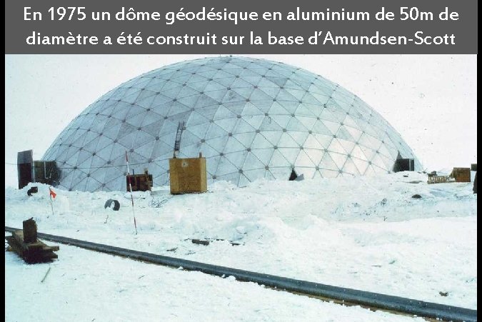 En 1975 un dôme géodésique en aluminium de 50 m de diamètre a été