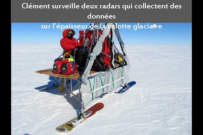 Clément surveille deux radars qui collectent des données sur l’épaisseur de la calotte glaciaire