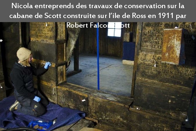 Nicola entreprends des travaux de conservation sur la cabane de Scott construite sur l’ile