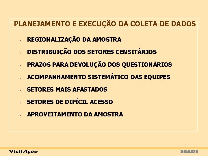 PLANEJAMENTO E EXECUÇÃO DA COLETA DE DADOS • REGIONALIZAÇÃO DA AMOSTRA • DISTRIBUIÇÃO DOS