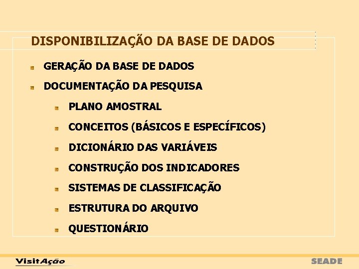 DISPONIBILIZAÇÃO DA BASE DE DADOS GERAÇÃO DA BASE DE DADOS DOCUMENTAÇÃO DA PESQUISA PLANO