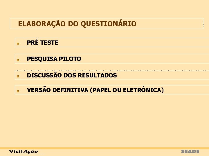 ELABORAÇÃO DO QUESTIONÁRIO PRÉ TESTE PESQUISA PILOTO DISCUSSÃO DOS RESULTADOS VERSÃO DEFINITIVA (PAPEL OU