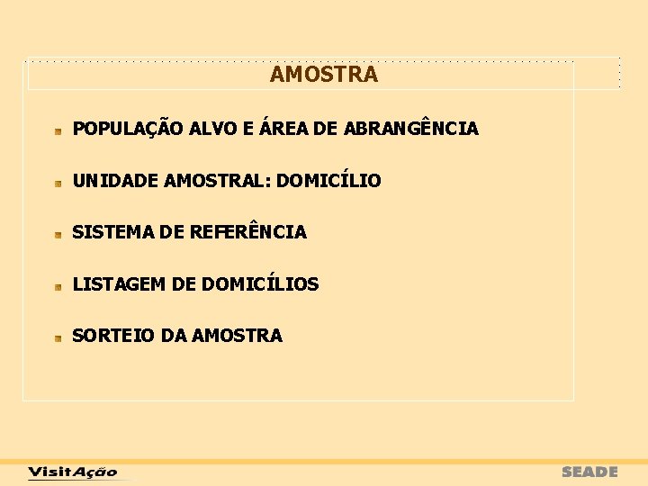 AMOSTRA POPULAÇÃO ALVO E ÁREA DE ABRANGÊNCIA UNIDADE AMOSTRAL: DOMICÍLIO SISTEMA DE REFERÊNCIA LISTAGEM