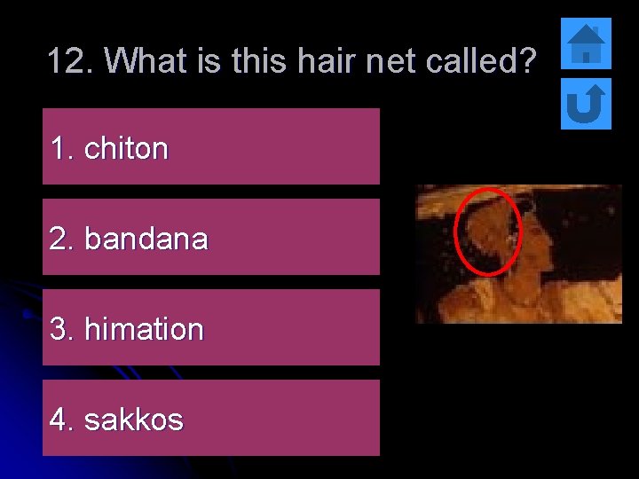 12. What is this hair net called? 1. chiton 2. bandana 3. himation 4.