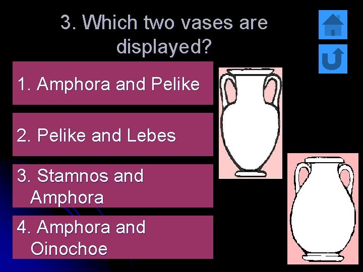 3. Which two vases are displayed? 1. Amphora and Pelike 2. Pelike and Lebes