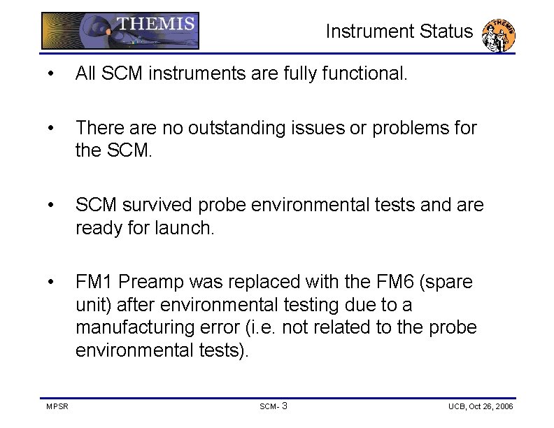 Instrument Status • All SCM instruments are fully functional. • There are no outstanding