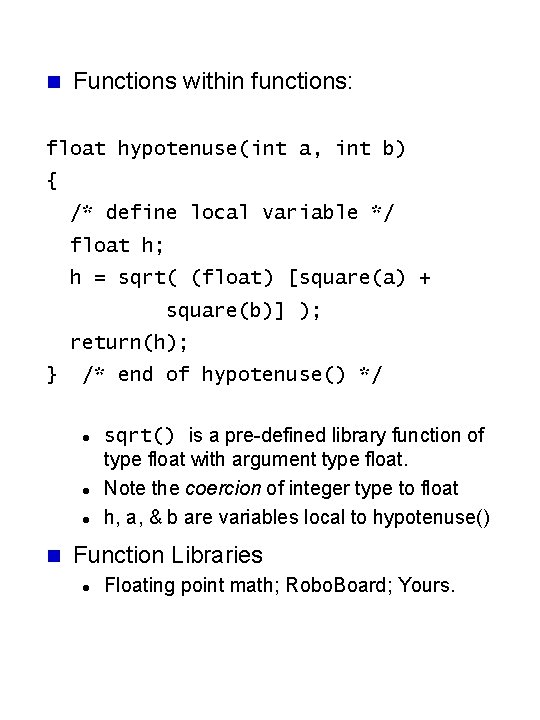 n Functions within functions: float hypotenuse(int a, int b) { /* define local variable n Functions within functions: float hypotenuse(int a, int b) { /* define local variable