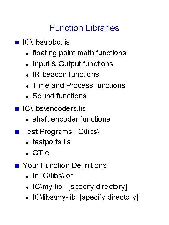 Function Libraries n IClibsrobo. lis l floating point math functions l Input & Output Function Libraries n IClibsrobo. lis l floating point math functions l Input & Output